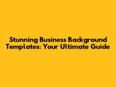 Stunning Business Background Templates: Your Ultimate Guide