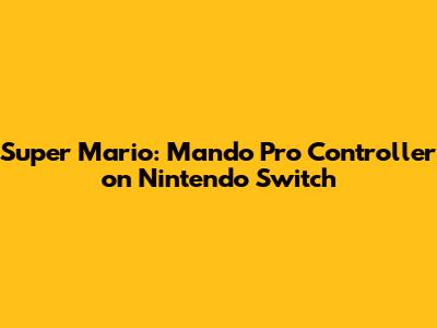 Super Mario: Mando Pro Controller on Nintendo Switch