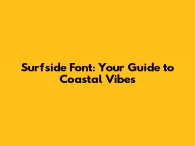 Surfside Font: Your Guide to Coastal Vibes