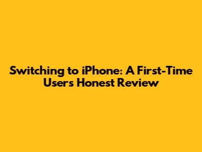 Switching to iPhone: A First-Time User's Honest Review