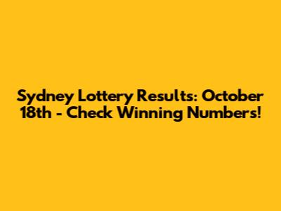 Sydney Lottery Results: October 18th - Check Winning Numbers!