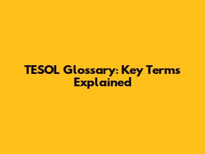 TESOL Glossary: Key Terms Explained
