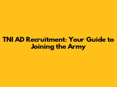 TNI AD Recruitment: Your Guide to Joining the Army