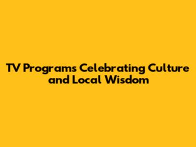 TV Programs Celebrating Culture and Local Wisdom
