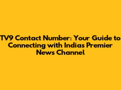 TV9 Contact Number: Your Guide to Connecting with India's Premier News Channel