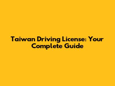 Taiwan Driving License: Your Complete Guide