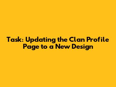 Task: Updating the Clan Profile Page to a New Design