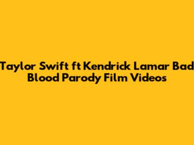 Taylor Swift ft Kendrick Lamar Bad Blood Parody Film Videos