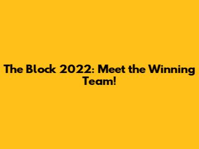 The Block 2022: Meet the Winning Team!
