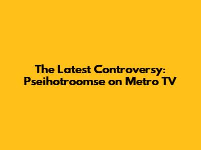 The Latest Controversy: Pseihotroomse on Metro TV