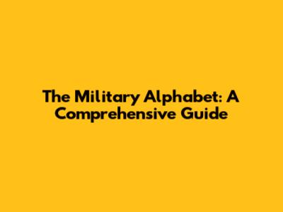 The Military Alphabet: A Comprehensive Guide