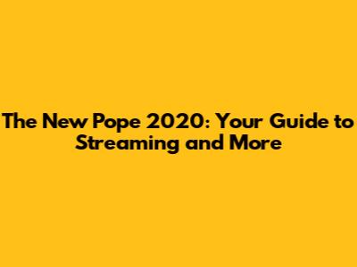 The New Pope 2020: Your Guide to Streaming and More