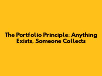 The Portfolio Principle: Anything Exists, Someone Collects