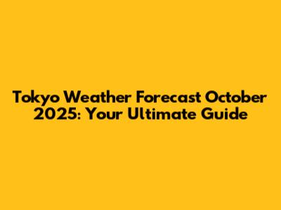 Tokyo Weather Forecast October 2025: Your Ultimate Guide