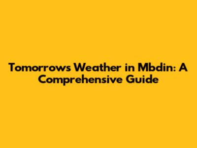 Tomorrow's Weather in Mbdin: A Comprehensive Guide