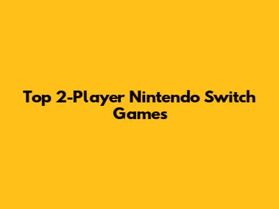 Top 2-Player Nintendo Switch Games