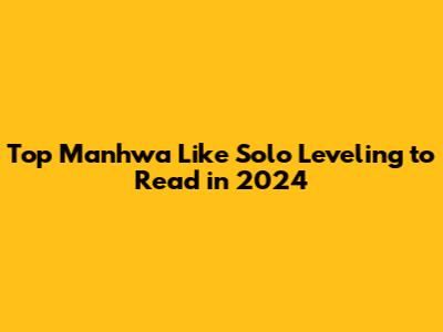 Top Manhwa Like Solo Leveling to Read in 2024
