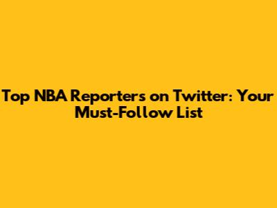 Top NBA Reporters on Twitter: Your Must-Follow List