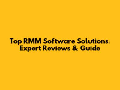 Top RMM Software Solutions: Expert Reviews & Guide