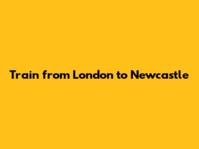 Train from London to Newcastle