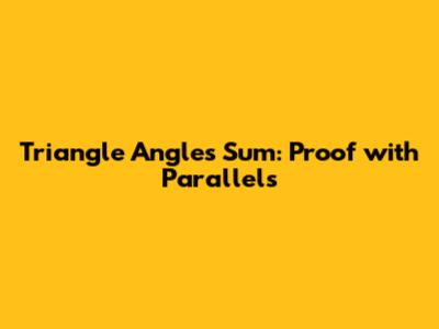 Triangle Angles Sum: Proof with Parallels