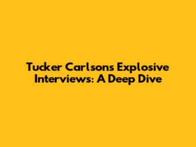 Tucker Carlson's Explosive Interviews: A Deep Dive