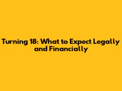 Turning 18: What to Expect Legally and Financially