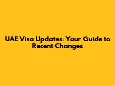 UAE Visa Updates: Your Guide to Recent Changes