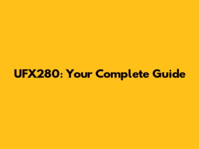 UFX280: Your Complete Guide