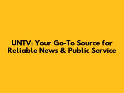 UNTV: Your Go-To Source for Reliable News & Public Service