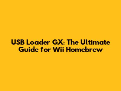 USB Loader GX: The Ultimate Guide for Wii Homebrew