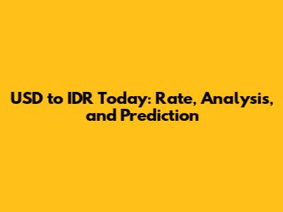 USD to IDR Today: Rate, Analysis, and Prediction