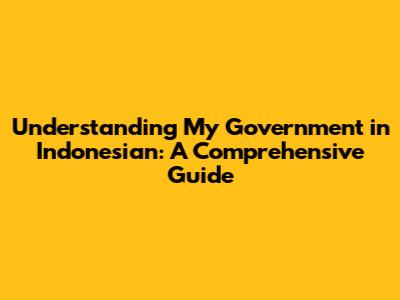 Understanding 'My Government' in Indonesian: A Comprehensive Guide