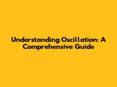 Understanding Oscillation: A Comprehensive Guide