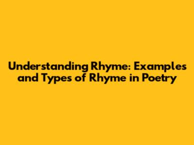 Understanding Rhyme: Examples and Types of Rhyme in Poetry