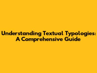 Understanding Textual Typologies: A Comprehensive Guide