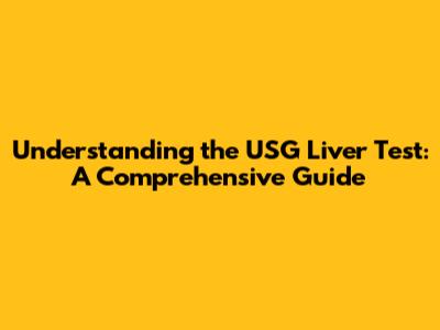 Understanding the USG Liver Test: A Comprehensive Guide
