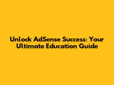 Unlock AdSense Success: Your Ultimate Education Guide