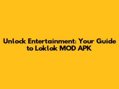 Unlock Entertainment: Your Guide to Loklok MOD APK