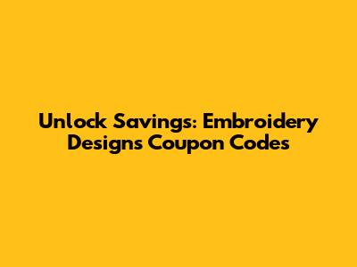 Unlock Savings: Embroidery Designs Coupon Codes