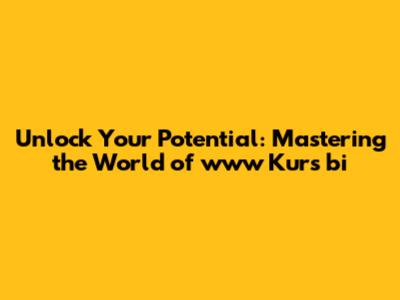 Unlock Your Potential: Mastering the World of www Kurs bi