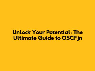 Unlock Your Potential: The Ultimate Guide to OSCPjn