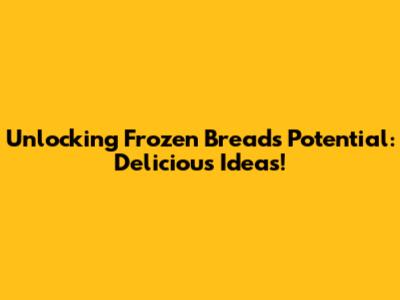 Unlocking Frozen Bread's Potential: Delicious Ideas!