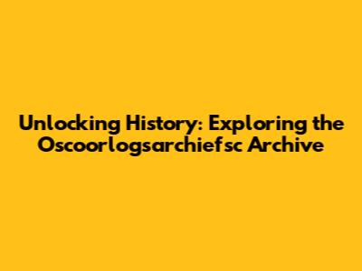 Unlocking History: Exploring the Oscoorlogsarchiefsc Archive