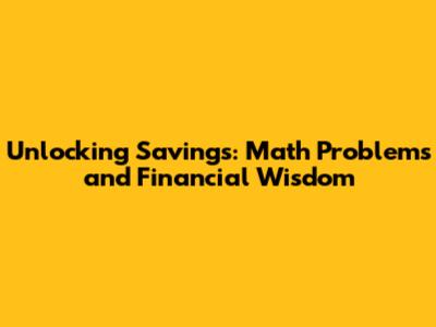 Unlocking Savings: Math Problems and Financial Wisdom
