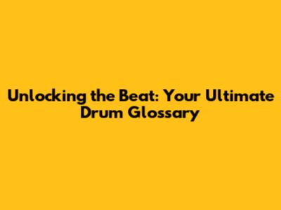 Unlocking the Beat: Your Ultimate Drum Glossary