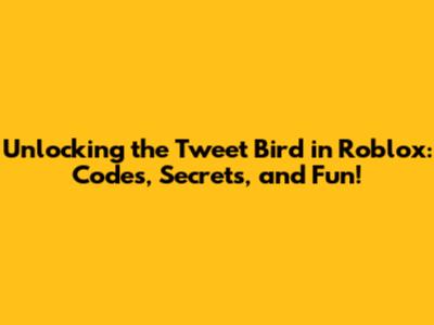 Unlocking the Tweet Bird in Roblox: Codes, Secrets, and Fun!