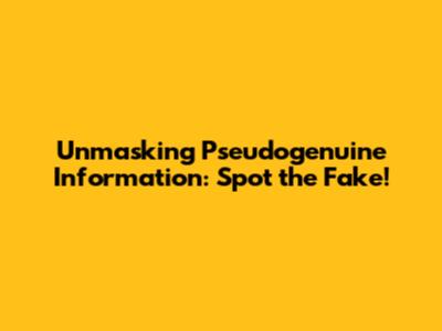 Unmasking Pseudogenuine Information: Spot the Fake!