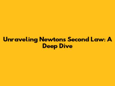 Unraveling Newton's Second Law: A Deep Dive