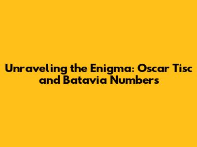 Unraveling the Enigma: Oscar Tisc and Batavia Numbers